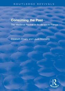 Consuming the Past : The Medieval Revival in fin-de-siecle France