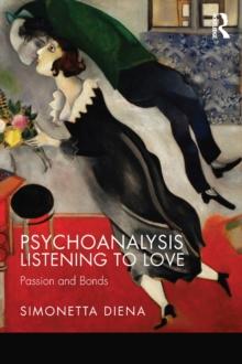 Psychoanalysis Listening to Love : Passion and Bonds