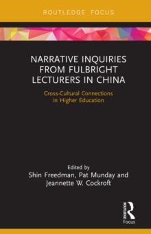 Narrative Inquiries from Fulbright Lecturers in China : Cross-Cultural Connections in Higher Education