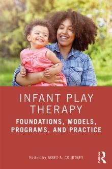 Infant Play Therapy : Foundations, Models, Programs, and Practice