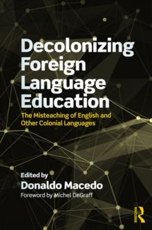 Decolonizing Foreign Language Education : The Misteaching of English and Other Colonial Languages