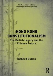 Hong Kong Constitutionalism : The British Legacy and the Chinese Future