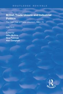 British Trade Unions and Industrial Politics : The High Tide of Trade Unionism, 1964-79