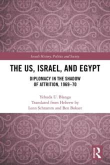 The US, Israel, and Egypt : Diplomacy in the Shadow of Attrition, 1969-70