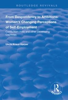 From Despondency to Ambitions: Women's Changing Perceptions of Self-Employment : Cases from India and Other Developing Countries