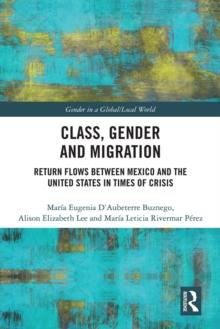 Class, Gender and Migration : Return Flows between Mexico and the United States in Times of Crisis