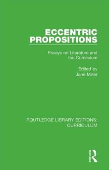 Eccentric Propositions : Essays on Literature and the Curriculum