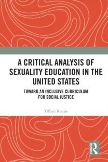 A Critical Analysis of Sexuality Education in the United States : Toward an Inclusive Curriculum for Social Justice