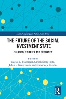 The Future of the Social Investment State : Politics, Policies and Outcomes