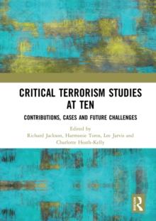 Critical Terrorism Studies at Ten : Contributions, Cases and Future Challenges