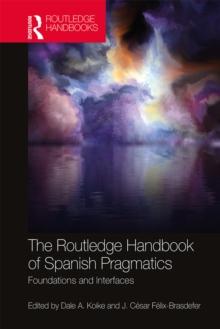 The Routledge Handbook of Spanish Pragmatics : Foundations and Interfaces