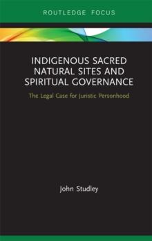 Indigenous Sacred Natural Sites and Spiritual Governance : The Legal Case for Juristic Personhood