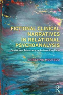 Fictional Clinical Narratives in Relational Psychoanalysis : Stories from Adolescence to the Consulting Room