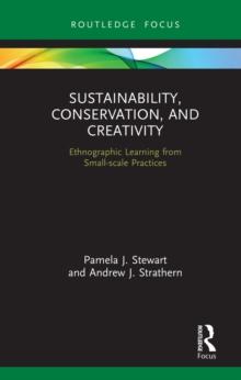 Sustainability, Conservation, and Creativity : Ethnographic Learning from Small-scale Practices