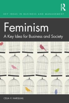 Feminism : A Key Idea for Business and Society