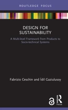 Design for Sustainability : A Multi-level Framework from Products to Socio-technical Systems