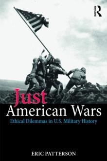 Just American Wars : Ethical Dilemmas in U.S. Military History