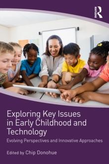 Exploring Key Issues in Early Childhood and Technology : Evolving Perspectives and Innovative Approaches