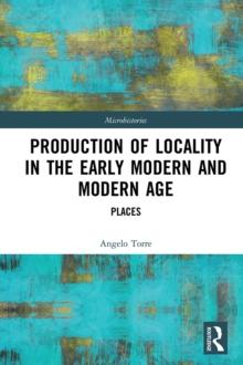 Production of Locality in the Early Modern and Modern Age : Places