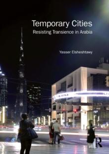 Temporary Cities : Resisting Transience in Arabia