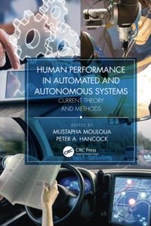 Human Performance in Automated and Autonomous Systems : Current Theory and Methods