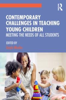 Contemporary Challenges in Teaching Young Children : Meeting the Needs of All Students