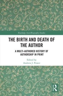 The Birth and Death of the Author : A Multi-Authored History of Authorship in Print