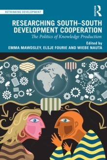 Researching South-South Development Cooperation : The Politics of Knowledge Production