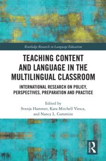 Teaching Content and Language in the Multilingual Classroom : International Research on Policy, Perspectives, Preparation and Practice