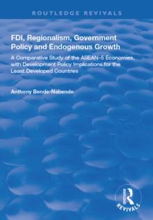 FDI, Regionalism, Government Policy and Endogenous Growth : A Comparative Study of the ASEAN-5 Economies, with Development Policy Implications for the Least Developed Countries