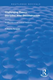 Challenging Theory: Discipline After Deconstruction : Studies in European Cultural Transition , Volume One