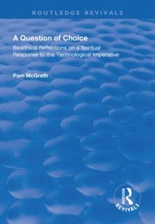 A Question of Choice : Bioethical Reflections on a Spiritual Response to the Technological Imperative