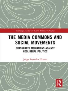 The Media Commons and Social Movements : Grassroots Mediations Against Neoliberal Politics