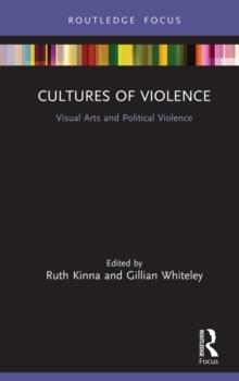 Cultures of Violence : Visual Arts and Political Violence