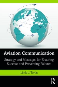 Aviation Communication : Strategy and Messages for Ensuring Success and Preventing Failures