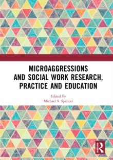 Microaggressions and Social Work Research, Practice and Education