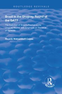 Brazil in the Uruguay Round of the GATT : The Evolution of Brazil's Position in the Uruguay Round, with Emphasis on the Issue of Services