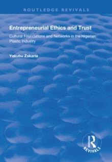 Entrepreneurial Ethics and Trust : Cultural Foundations and Networks in the Nigerian Plastic Industry