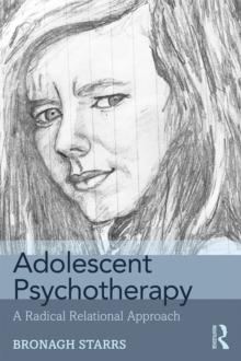 Adolescent Psychotherapy : A Radical Relational Approach