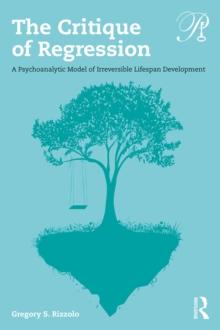 The Critique of Regression : A Psychoanalytic Model of Irreversible Lifespan Development