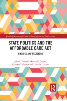 State Politics and the Affordable Care Act : Choices and Decisions