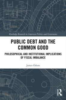 Public Debt and the Common Good : Philosophical and Institutional Implications of Fiscal Imbalance