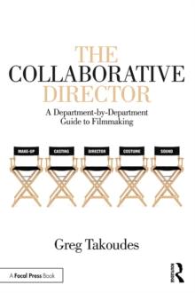 The Collaborative Director : A Department-by-Department Guide to Filmmaking