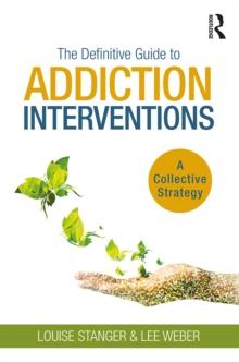 The Definitive Guide to Addiction Interventions : A Collective Strategy