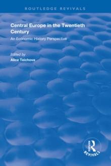 Central Europe in the Twentieth Century : An Economic History Perspective