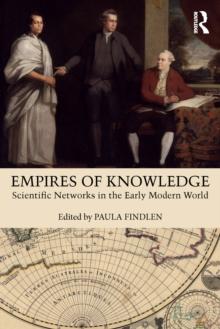 Empires of Knowledge : Scientific Networks in the Early Modern World