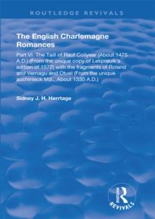 The English Charlemagne Romances : Part VI. The Taill of Rauf Coilyear (about 1475 A.D.) (from the unique copy of Lekpreuik's edition of 1572) with fragments of Roland and Vernagu and Otuel (from the