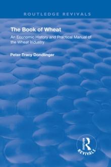 The Book of Wheat : An Economic History and Practical Manual of the Wheat Industry