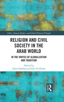 Religion and Civil Society in the Arab World : In the Vortex of Globalization and Tradition