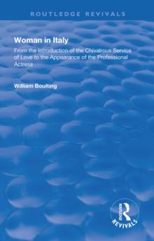 Woman in Italy : From the Introduction of the Chivalrous Service of Love to the Appearance of the Professional Actress